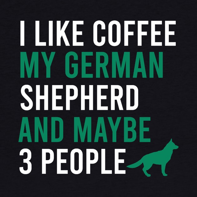 I like coffee my german shepherd and maybe 3 people by cypryanus